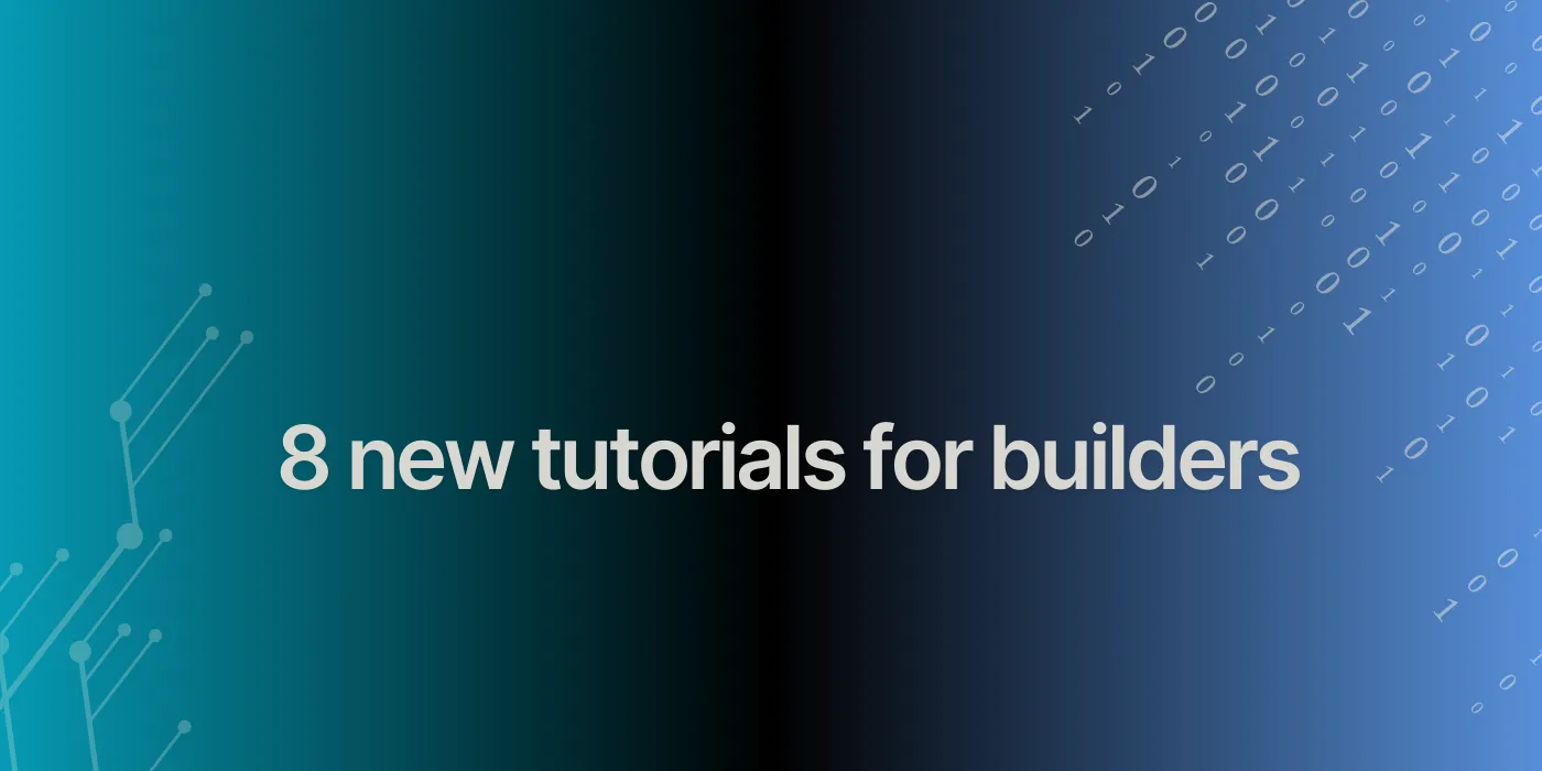 8 brand-new tutorials for our builders 🤩